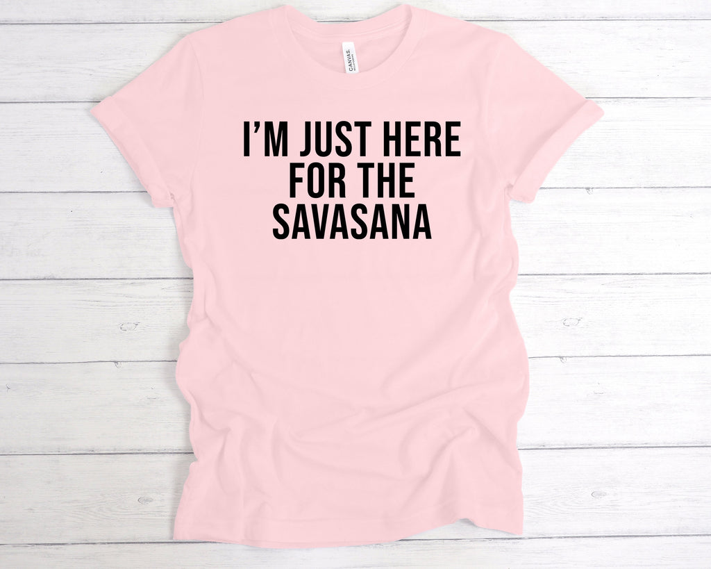 Get trendy with I'm Just Here For The Savasana T-Shirt - T-Shirt available at DizzyKitten. Grab yours for £12.99 today!