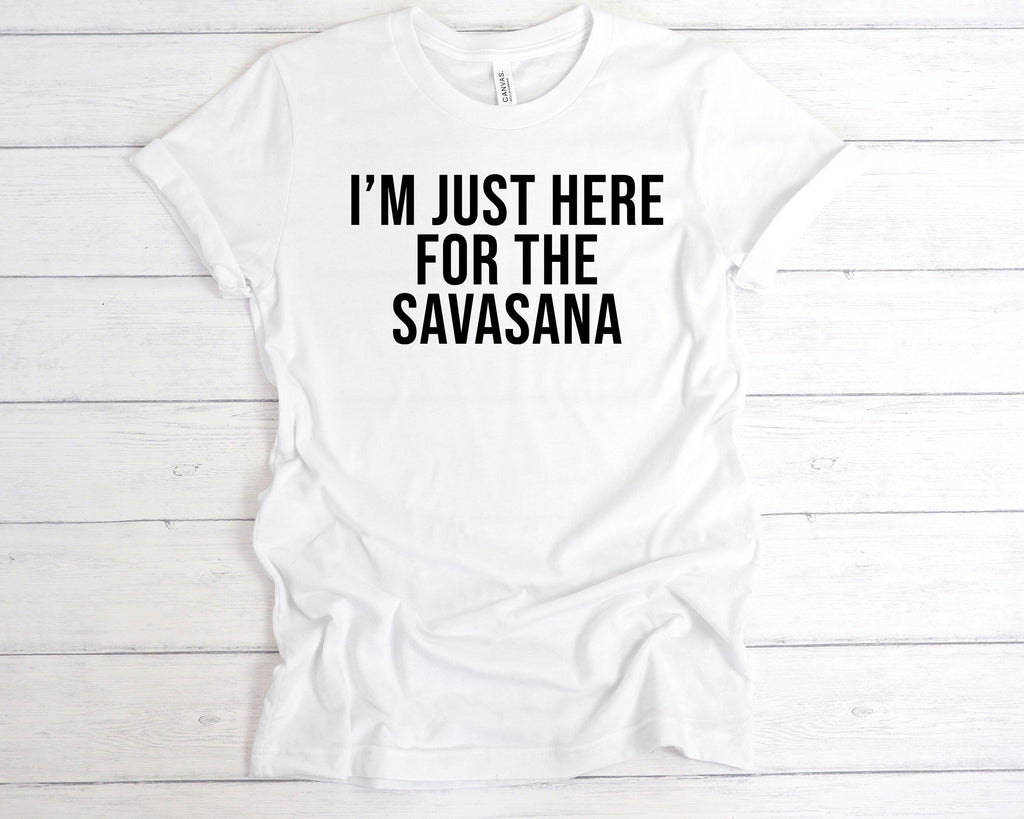 Get trendy with I'm Just Here For The Savasana T-Shirt - T-Shirt available at DizzyKitten. Grab yours for £12.99 today!