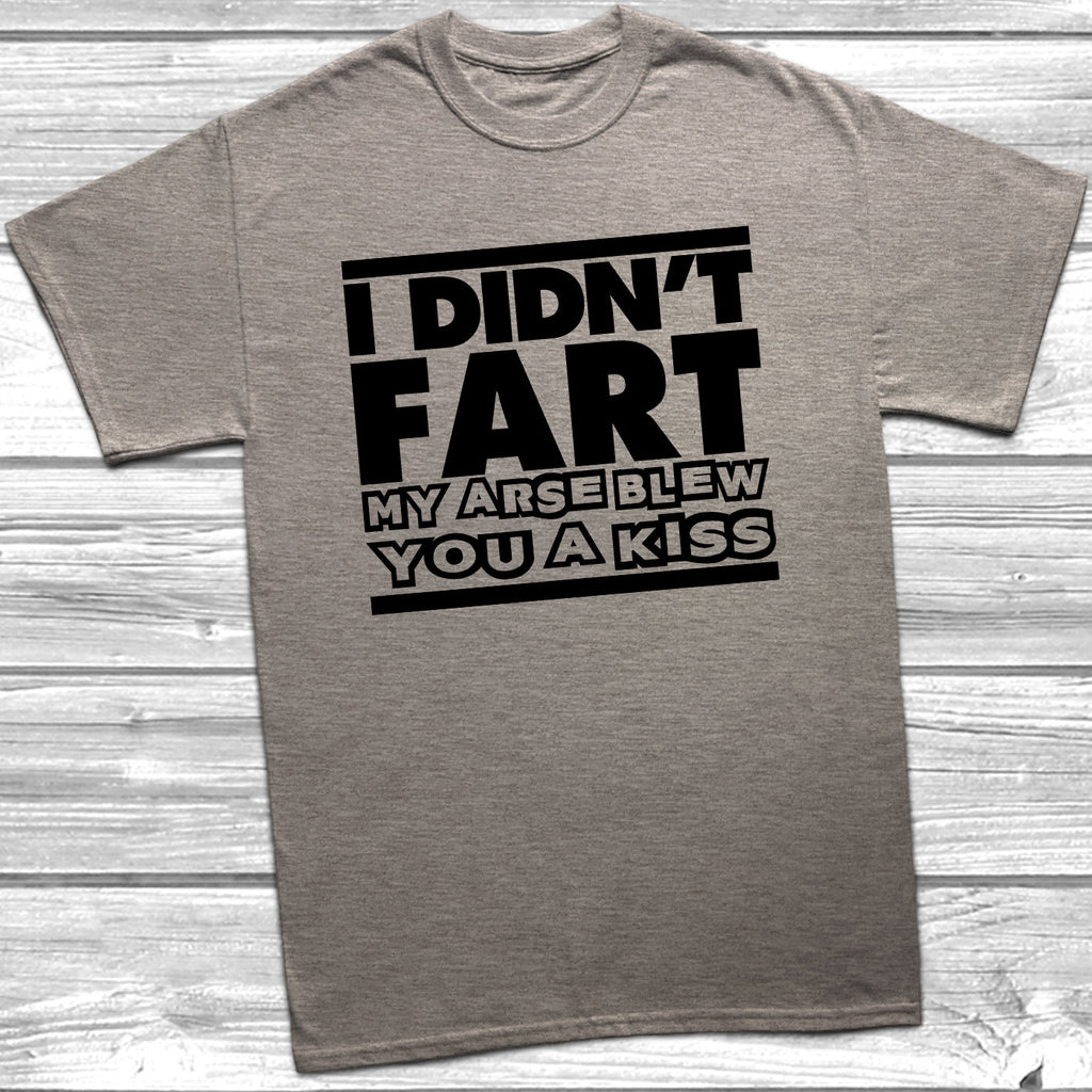 Get trendy with I Didn't Fart My Arse Blew You A Kiss T-Shirt - T-Shirt available at DizzyKitten. Grab yours for £9.49 today!