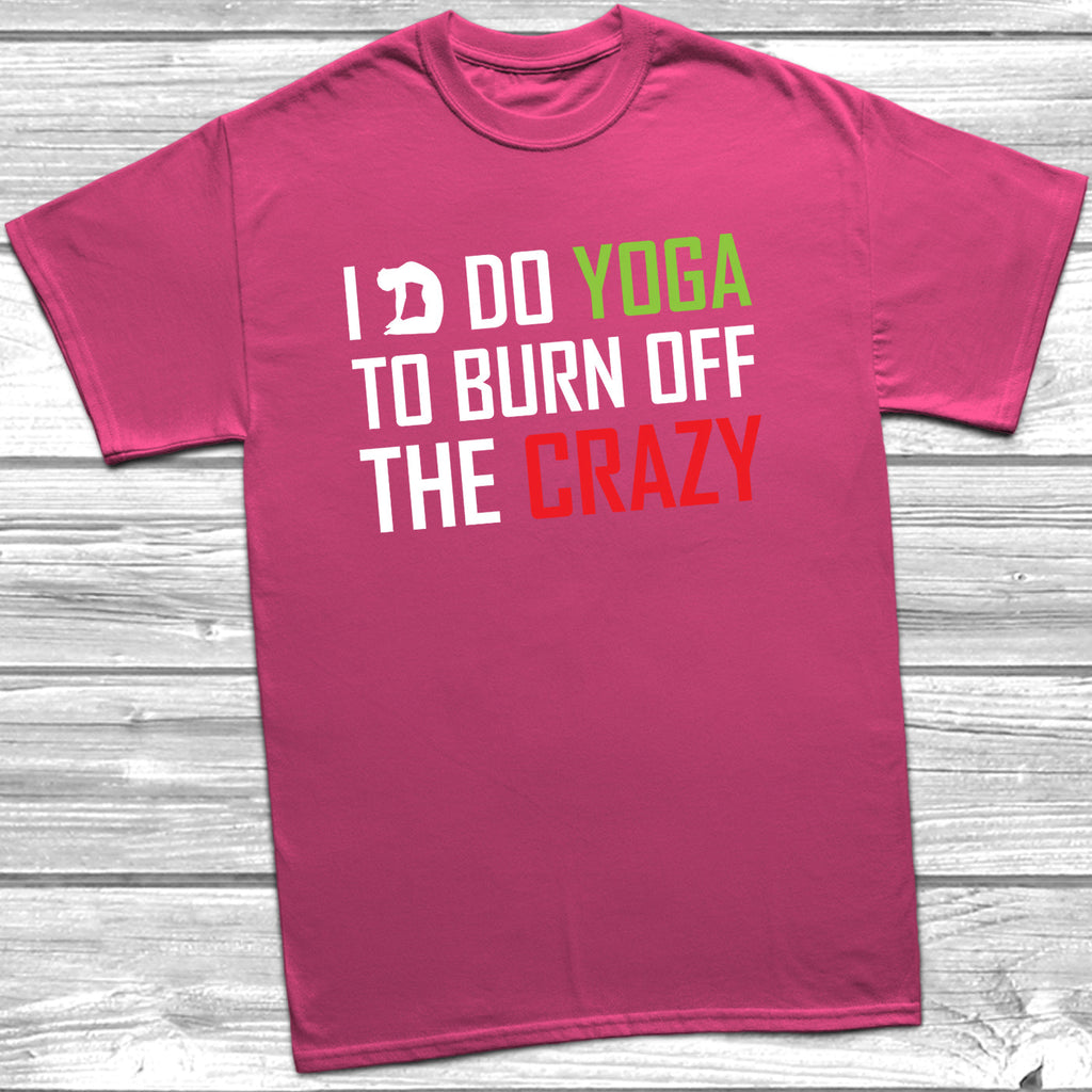 Get trendy with I Do Yoga To Burn Off The Crazy T-Shirt - T-Shirt available at DizzyKitten. Grab yours for £9.49 today!