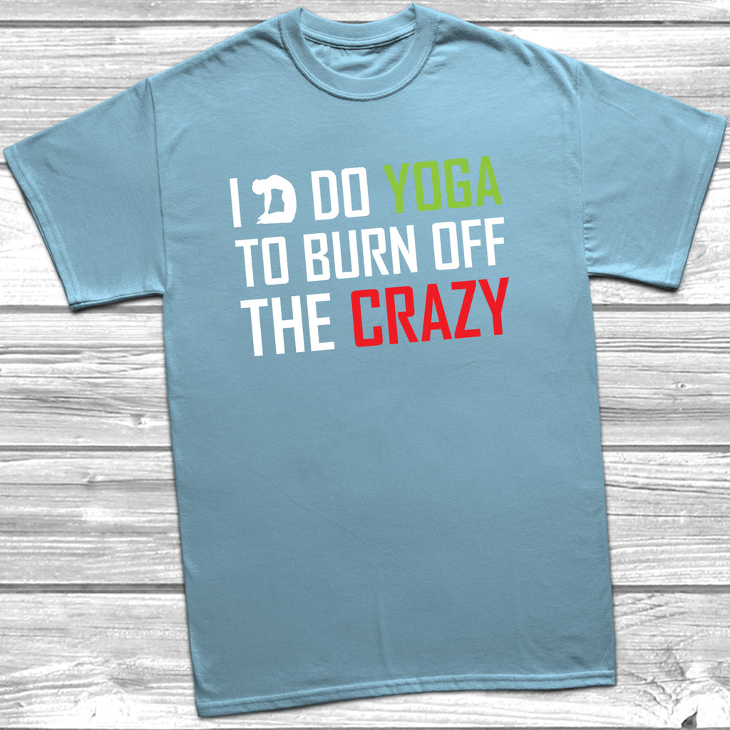 Get trendy with I Do Yoga To Burn Off The Crazy T-Shirt - T-Shirt available at DizzyKitten. Grab yours for £9.49 today!