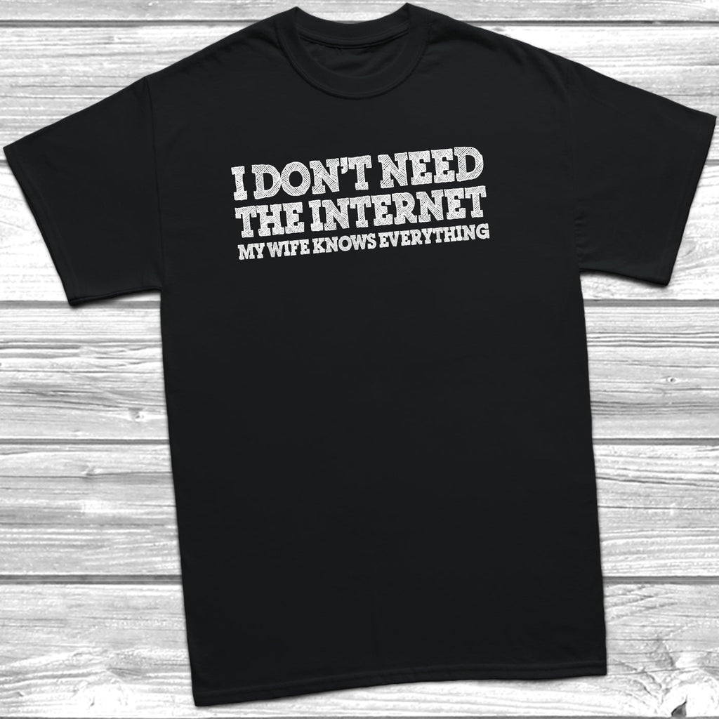 Get trendy with I Don't Need The Internet My Wife Knows Everything T-Shirt - T-Shirt available at DizzyKitten. Grab yours for £9.99 today!
