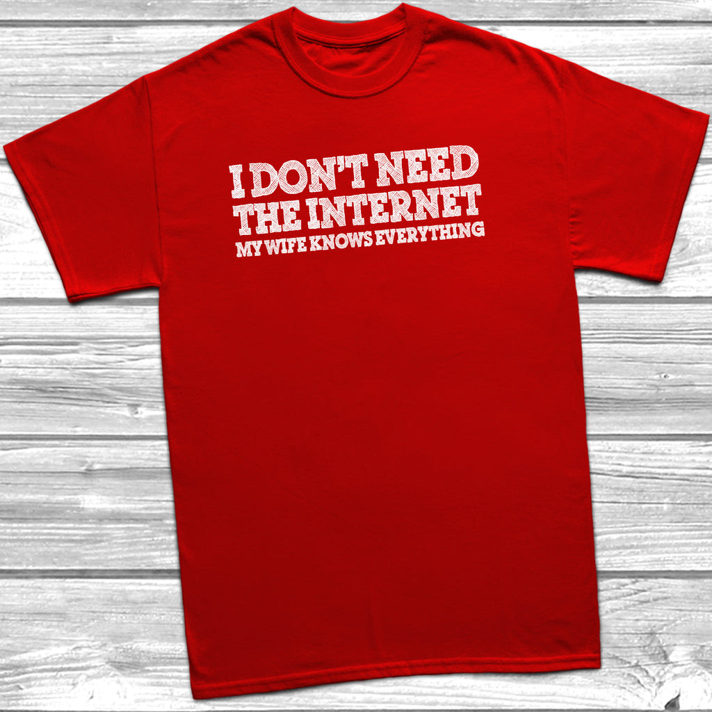 Get trendy with I Don't Need The Internet My Wife Knows Everything T-Shirt - T-Shirt available at DizzyKitten. Grab yours for £9.99 today!