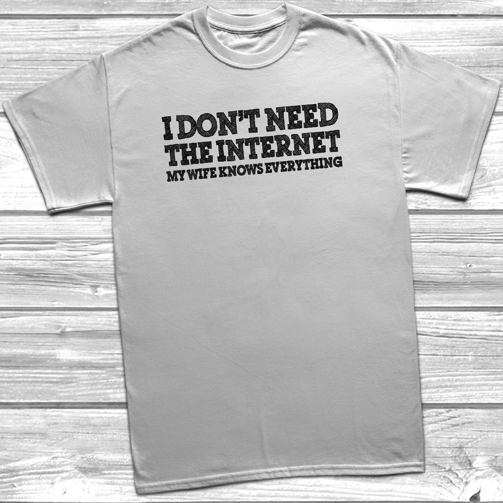 Get trendy with I Don't Need The Internet My Wife Knows Everything T-Shirt - T-Shirt available at DizzyKitten. Grab yours for £9.99 today!