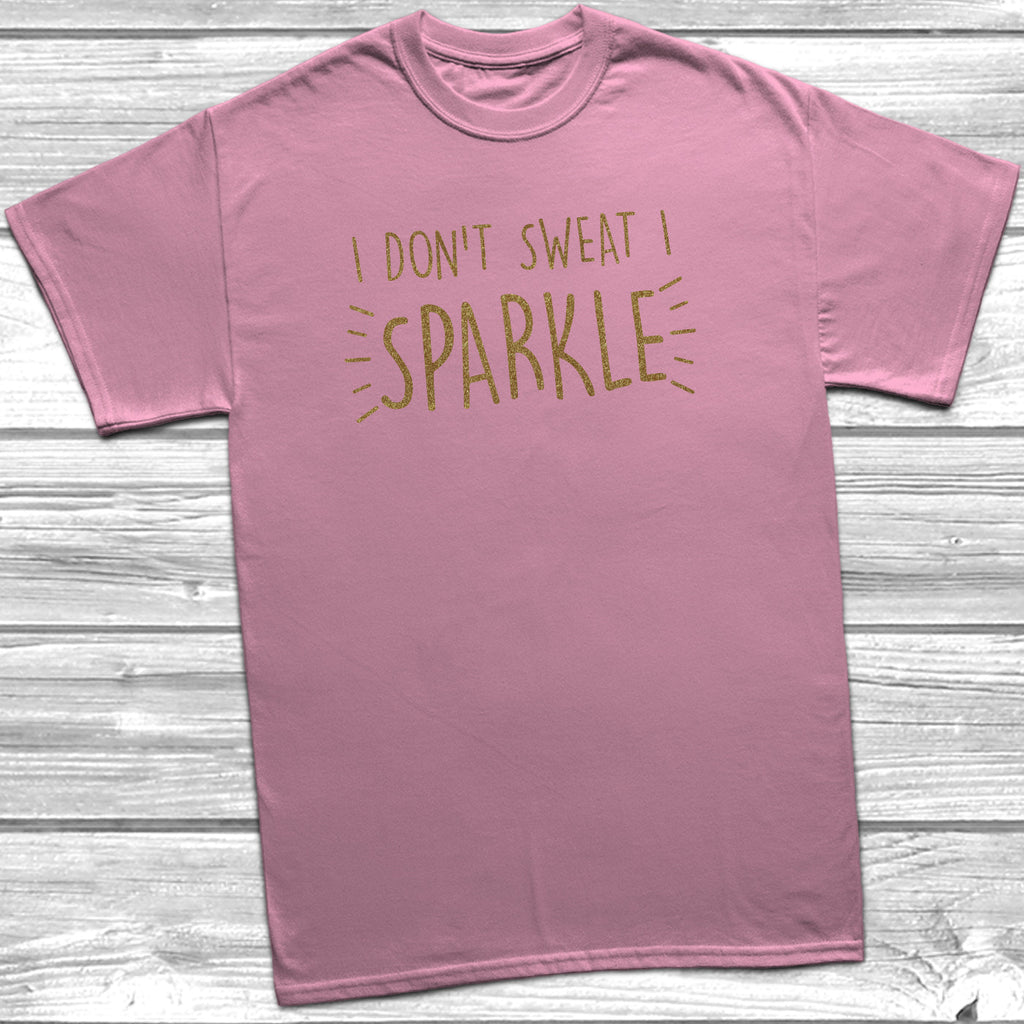 Get trendy with I Don't Sweat I Sparkle T-Shirt - T-Shirt available at DizzyKitten. Grab yours for £9.99 today!