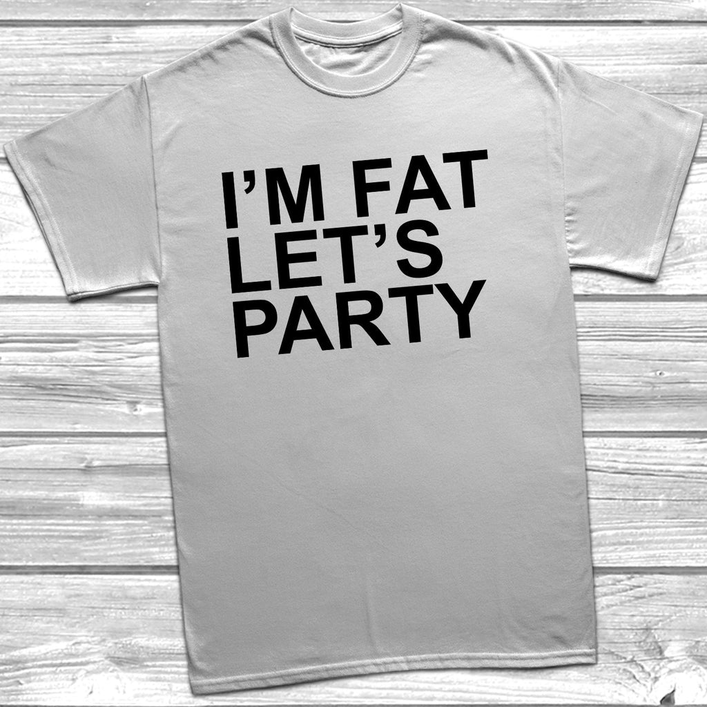 Get trendy with I'm Fat Let's Party T-Shirt - T-Shirt available at DizzyKitten. Grab yours for £9.49 today!
