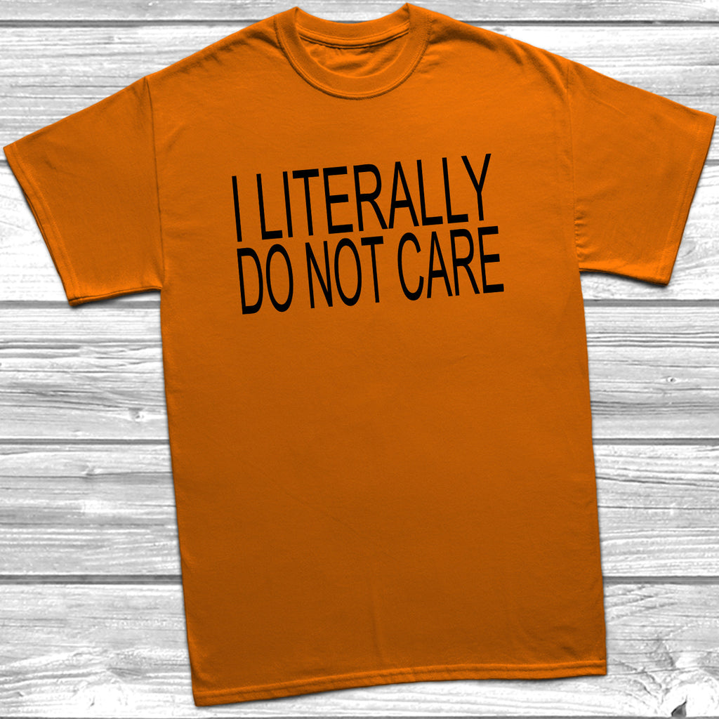 Get trendy with I Literally Do Not Care T-Shirt - T-Shirt available at DizzyKitten. Grab yours for £9.49 today!