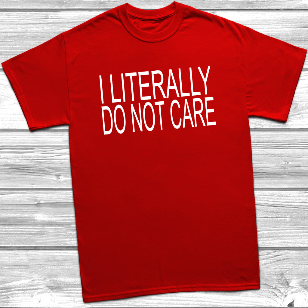Get trendy with I Literally Do Not Care T-Shirt - T-Shirt available at DizzyKitten. Grab yours for £9.49 today!