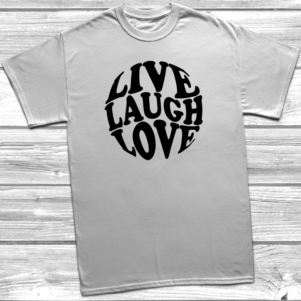 Get trendy with Live Laugh Love T-Shirt - T-Shirt available at DizzyKitten. Grab yours for £9.99 today!