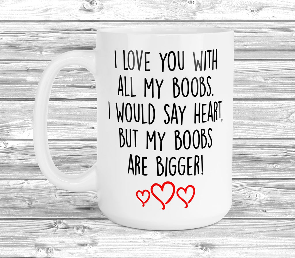 Get trendy with I Love You With All My Boobs 15oz Mug - Mug available at DizzyKitten. Grab yours for £13.99 today!