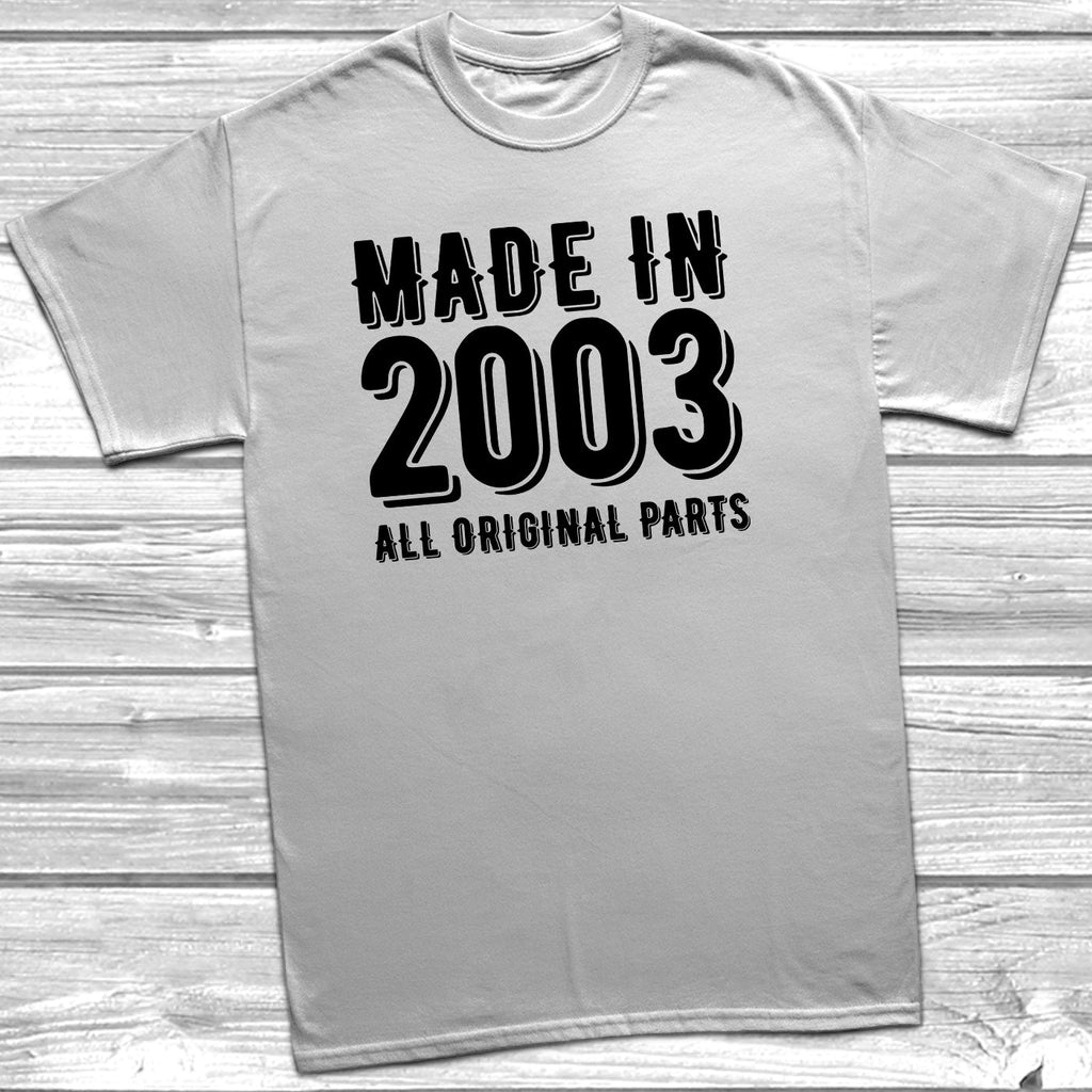 Get trendy with Made In 2003 All Original Parts T-Shirt - T-Shirt available at DizzyKitten. Grab yours for £10.49 today!