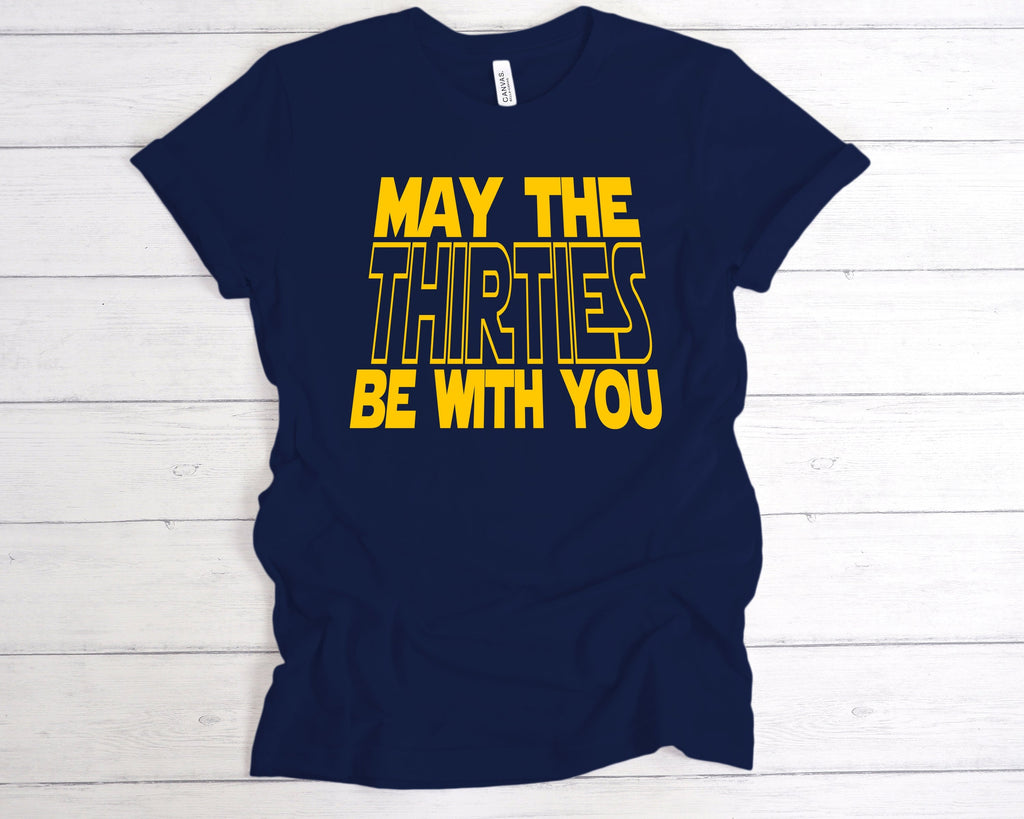 Get trendy with May The Thirties Be With You T-Shirt - T-Shirt available at DizzyKitten. Grab yours for £12.99 today!