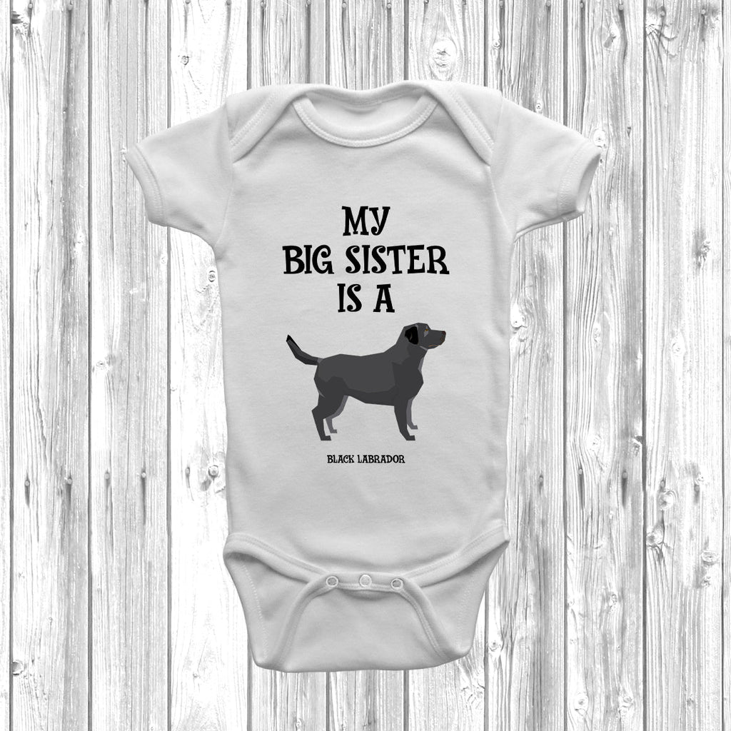 Get trendy with My Big Sister Is A Black Labrador Baby Grow -  available at DizzyKitten. Grab yours for £9.45 today!