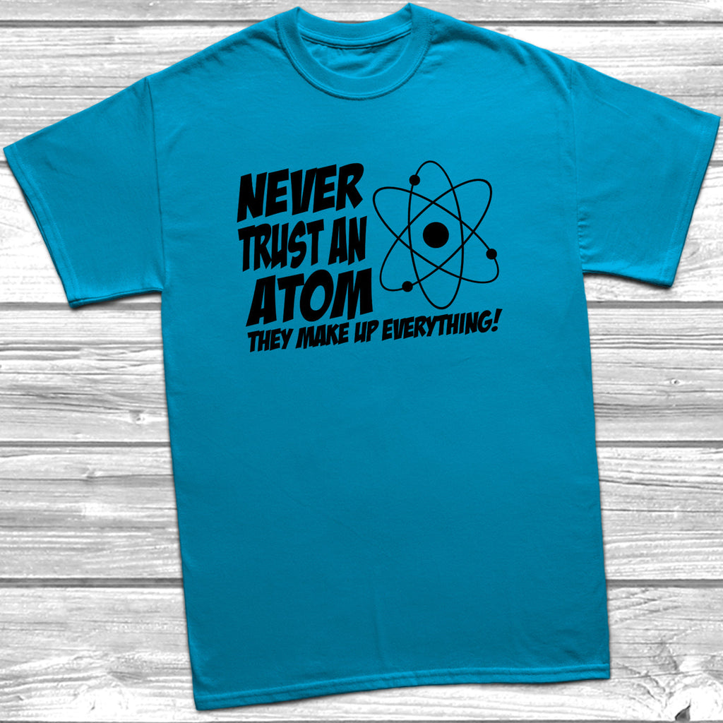 Get trendy with Never Trust An Atom T-Shirt - T-Shirt available at DizzyKitten. Grab yours for £9.49 today!