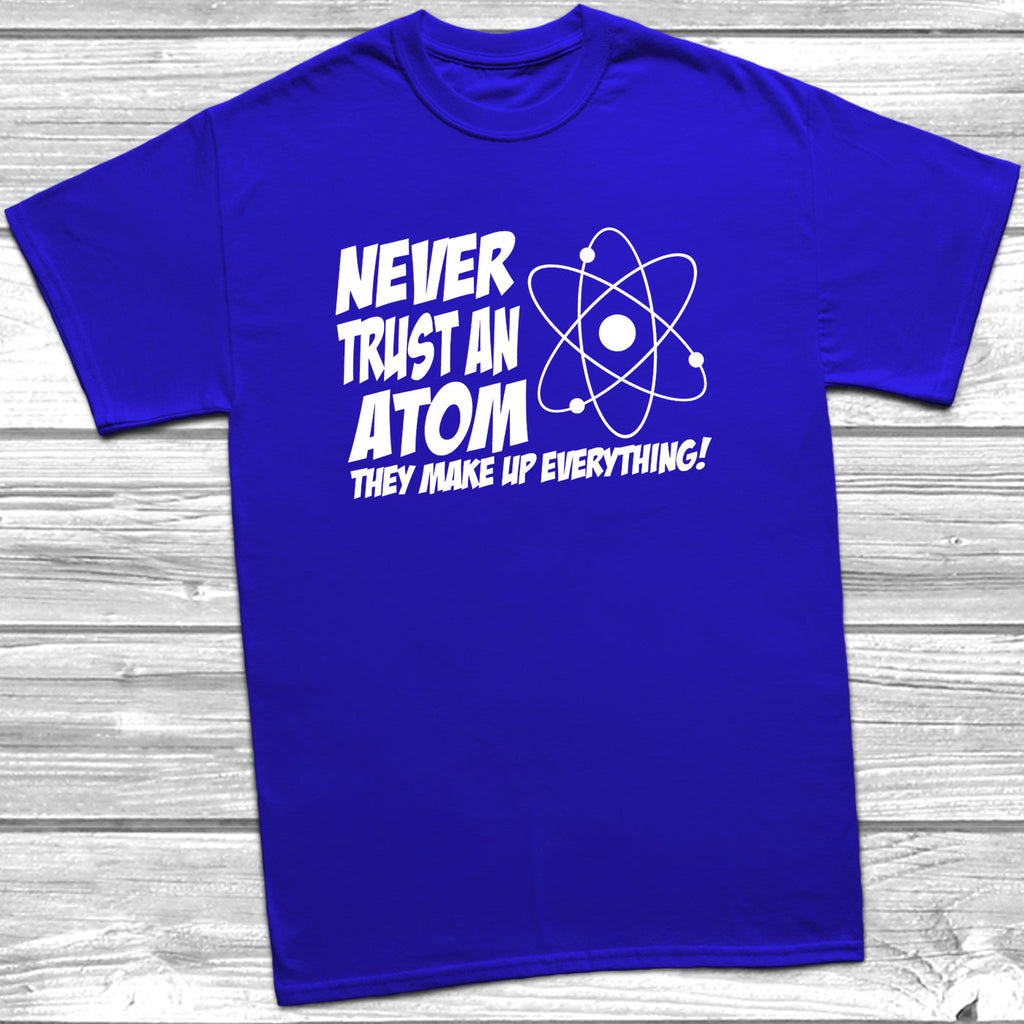 Get trendy with Never Trust An Atom T-Shirt - T-Shirt available at DizzyKitten. Grab yours for £9.49 today!