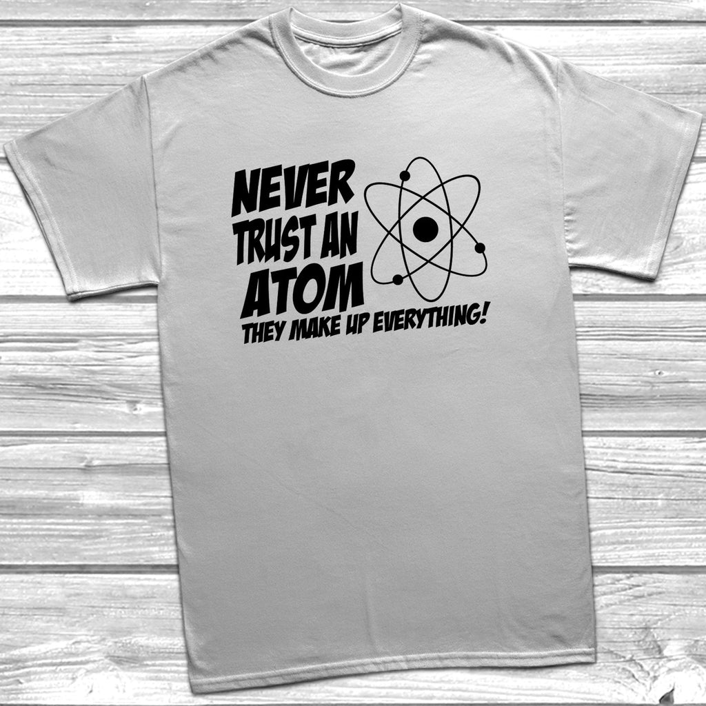 Get trendy with Never Trust An Atom T-Shirt - T-Shirt available at DizzyKitten. Grab yours for £9.49 today!