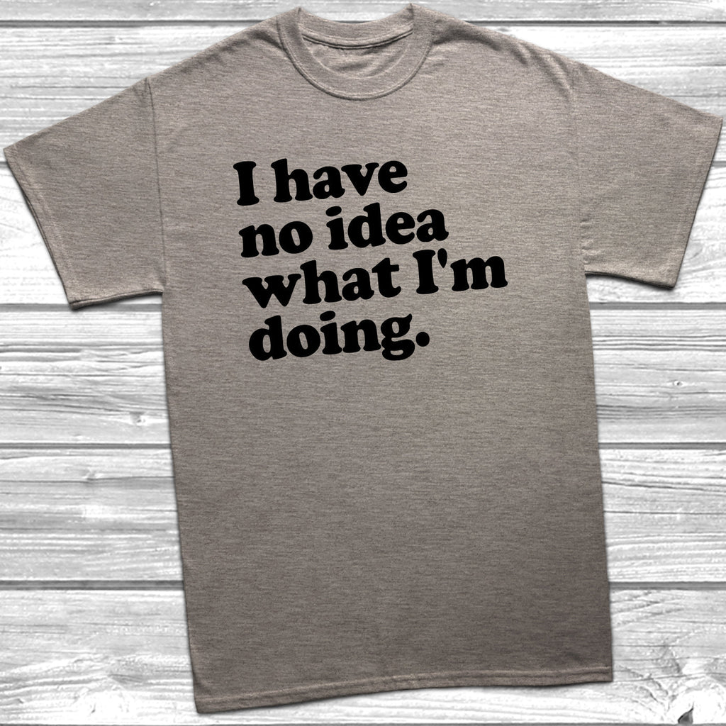 Get trendy with No Idea What I'm Doing T-Shirt - T-Shirt available at DizzyKitten. Grab yours for £9.99 today!