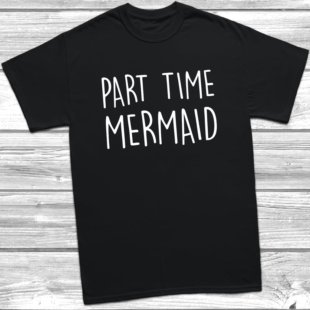 Get trendy with Part Time Mermaid T-Shirt - T-Shirt available at DizzyKitten. Grab yours for £9.49 today!
