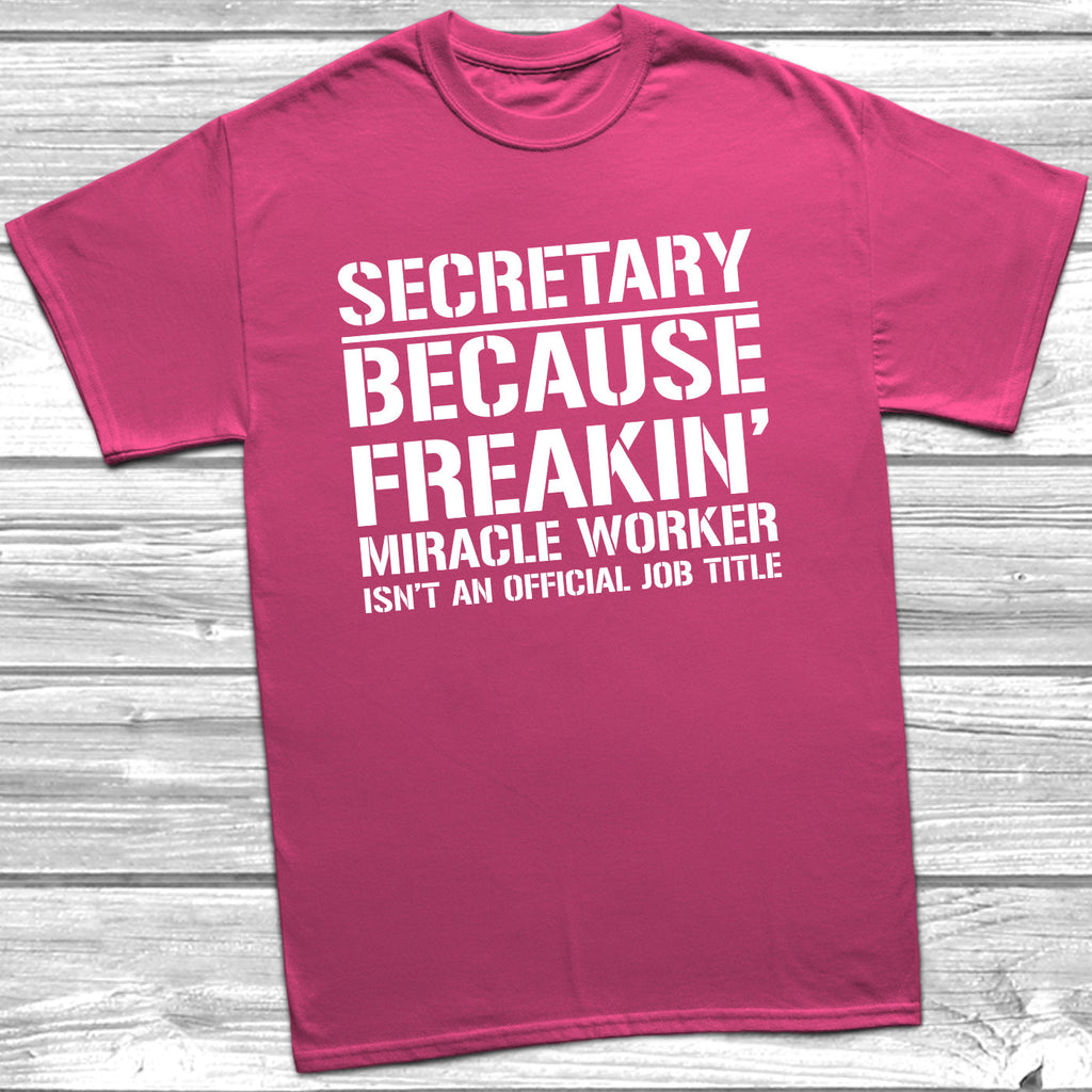 Get trendy with Secretary Because Miracle Worker Official Job Title T-Shirt - T-Shirt available at DizzyKitten. Grab yours for £9.49 today!