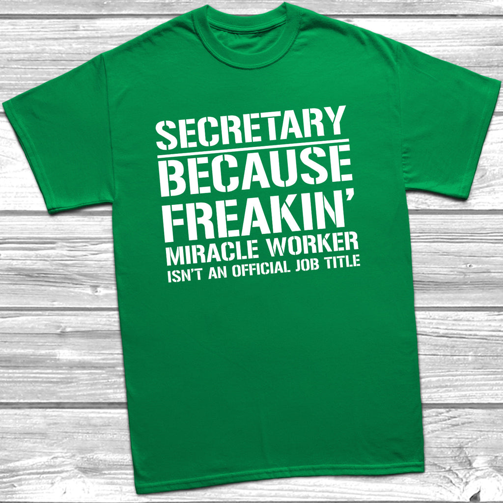 Get trendy with Secretary Because Miracle Worker Official Job Title T-Shirt - T-Shirt available at DizzyKitten. Grab yours for £8.99 today!