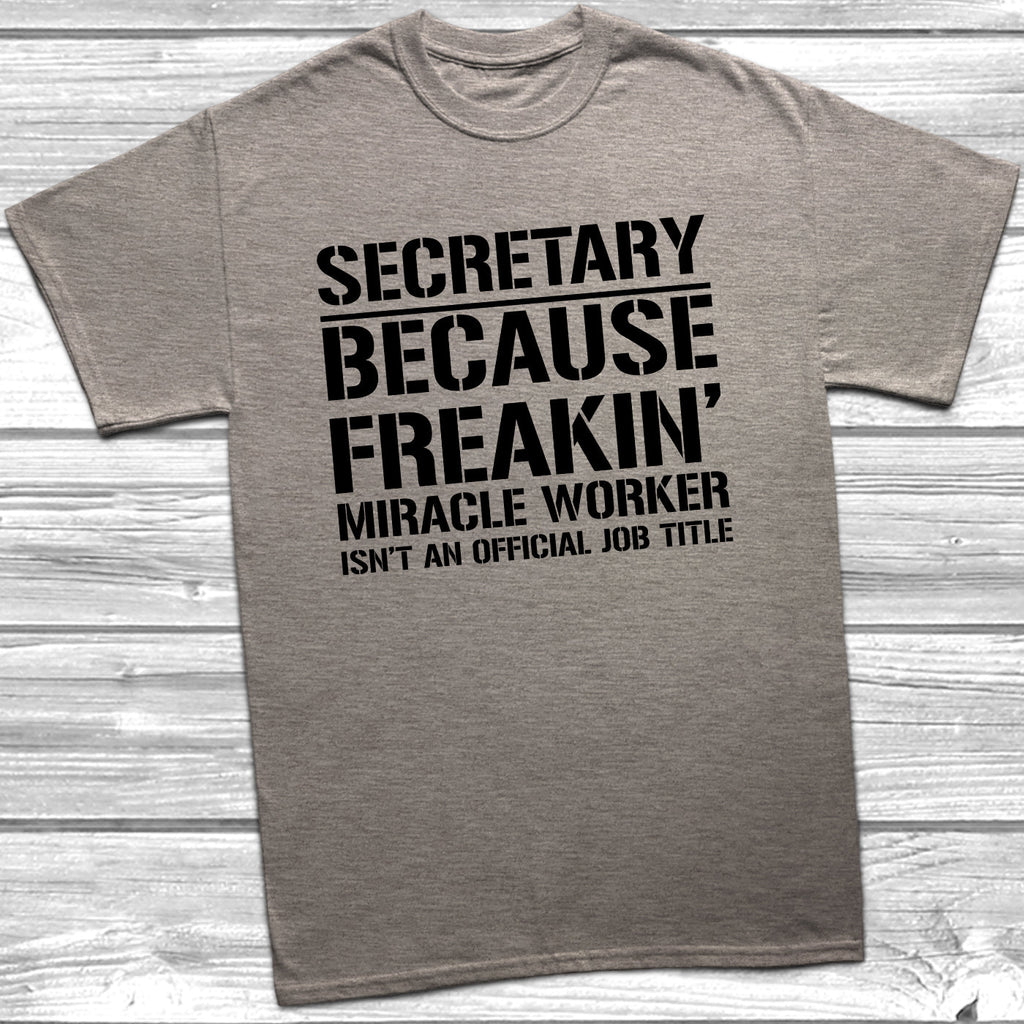 Get trendy with Secretary Because Miracle Worker Official Job Title T-Shirt - T-Shirt available at DizzyKitten. Grab yours for £9.49 today!