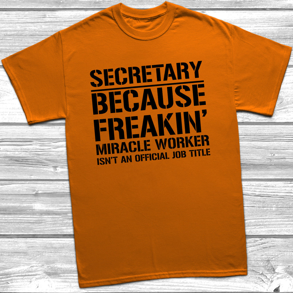 Get trendy with Secretary Because Miracle Worker Official Job Title T-Shirt - T-Shirt available at DizzyKitten. Grab yours for £8.99 today!