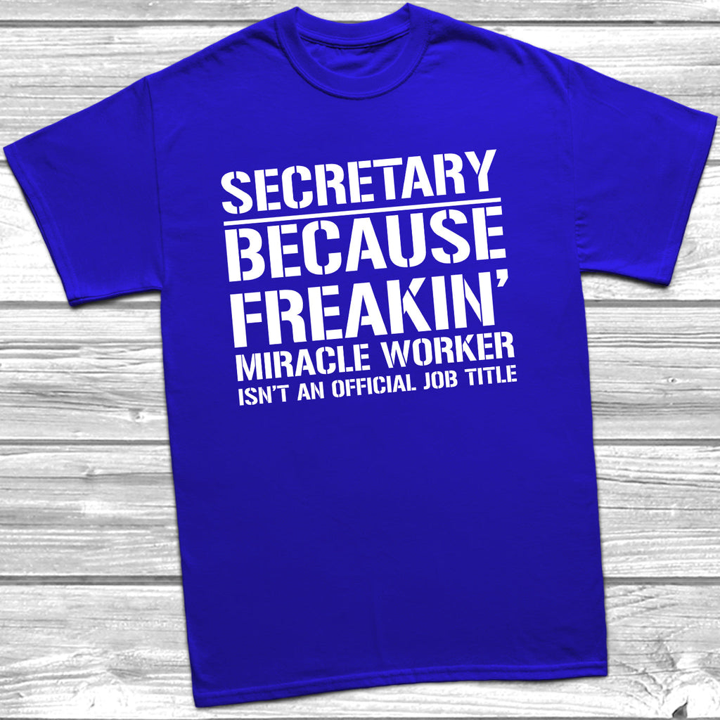 Get trendy with Secretary Because Miracle Worker Official Job Title T-Shirt - T-Shirt available at DizzyKitten. Grab yours for £9.49 today!