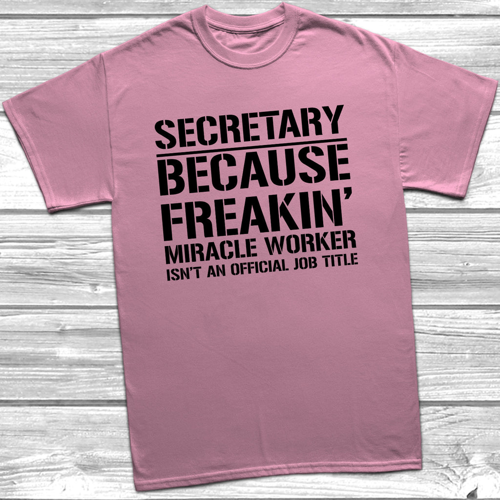 Get trendy with Secretary Because Miracle Worker Official Job Title T-Shirt - T-Shirt available at DizzyKitten. Grab yours for £9.49 today!