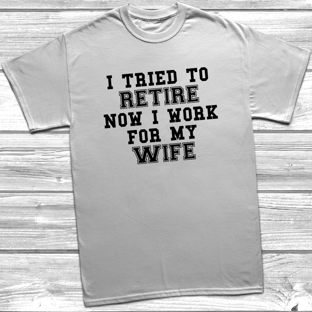 Get trendy with Tried To Retire Now I Work For My Wife T-Shirt - T-Shirt available at DizzyKitten. Grab yours for £10.49 today!