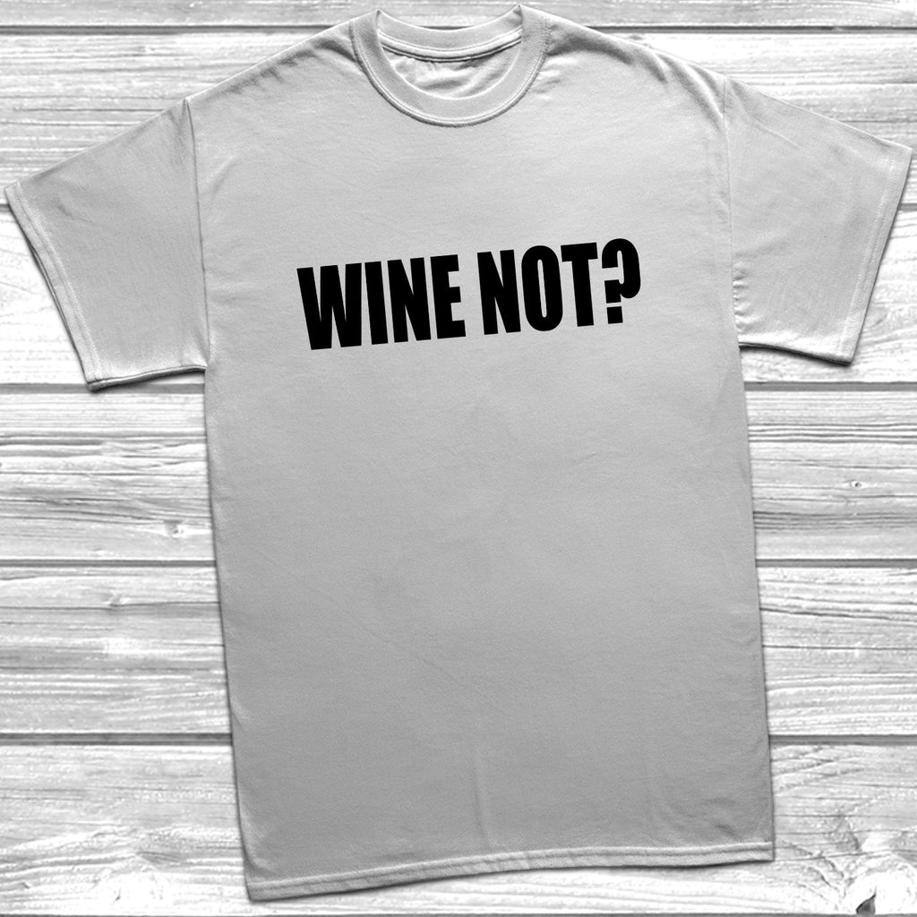 Get trendy with Wine Not? T-Shirt - T-Shirt available at DizzyKitten. Grab yours for £9.49 today!