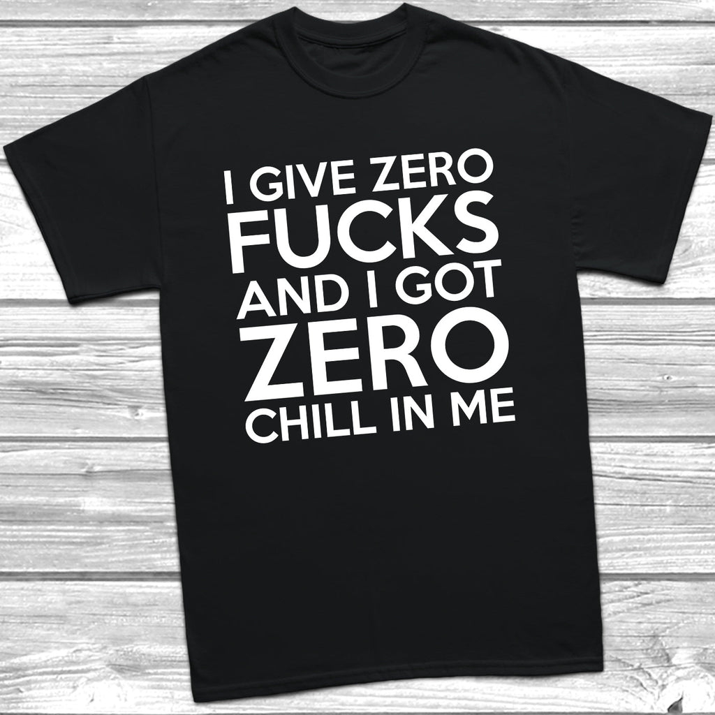 Get trendy with I Give Zero Fucks Zero Chill T-Shirt - T-Shirt available at DizzyKitten. Grab yours for £10.49 today!